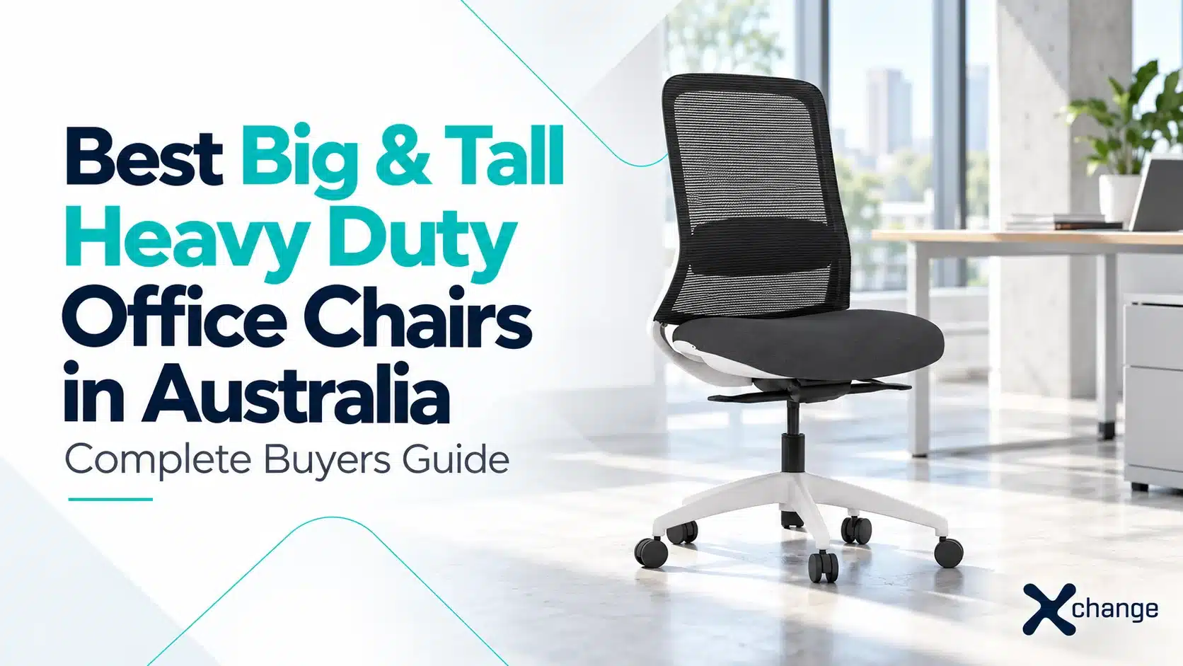 Xchange Design big and tall heavy duty office chair buying guide featuring a mesh office chair in a modern workspace.